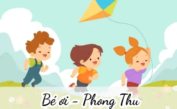 Bài thơ Bé ơi (Phong Thu) - Chủ đề thơ trường mầm non