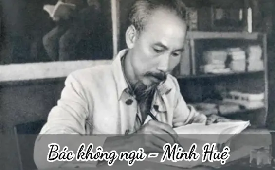 Bài thơ Đêm nay Bác không ngủ (Minh Huệ) - Phân tích tác giả tác phẩm