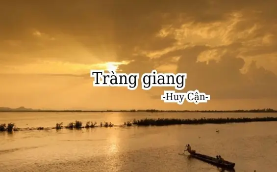 Bài thơ Tràng giang (Huy Cận) - Phân tích tác giả tác phẩm