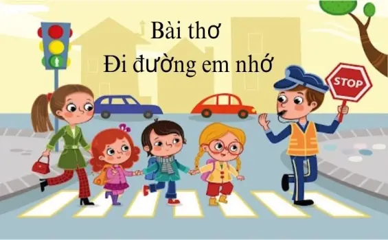Bài thơ Đi đường em nhớ - Chủ đề thơ trường mầm non