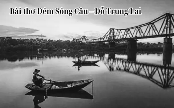 Bài thơ Đêm Sông Cầu – Đỗ Trung Lai và nỗi nhớ khôn nguôi