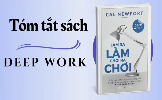 Tóm tắt sách Deep Work - 4 nguyên tắc làm chủ thời gian