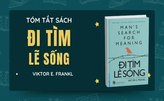 Tóm tắt sách Đi Tìm Lẽ Sống - Tìm ánh sáng trong bóng tối đau khổ