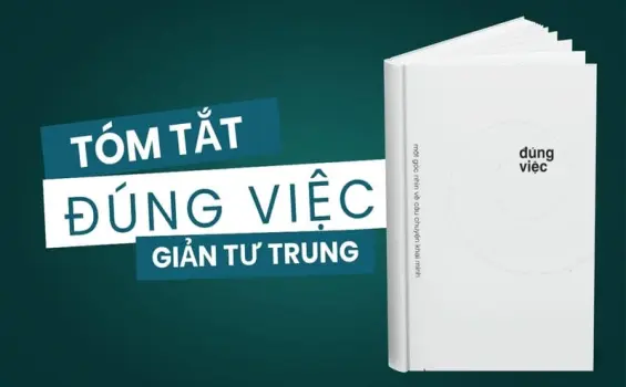 Tóm tắt sách Đúng việc - Bài học sâu sắc về làm người, làm nghề