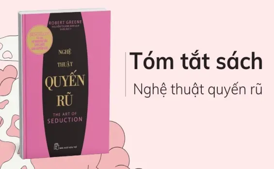 Tóm tắt sách Nghệ Thuật Quyến Rũ - 24 chiến thuật chinh phục tâm lý