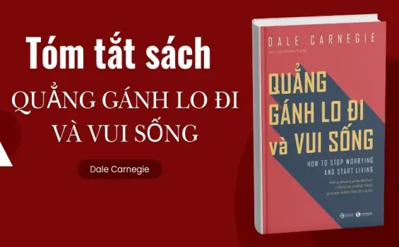 Bí quyết sống tích cực từ tóm tắt sách Quẳng Gánh Lo Đi Và Vui Sống