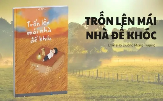 Tóm tắt sách Trốn Lên Mái Nhà Để Khóc - Hành trình chữa lành tuổi thơ