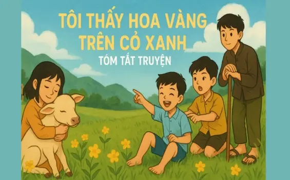 Tóm tắt truyện Tôi Thấy Hoa Vàng Trên Cỏ Xanh chi tiết nhất
