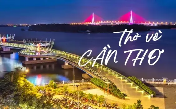 Thơ về Cần Thơ - Mộc mạc giàu nghĩa tình miền Tây Nam Bộ