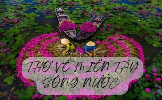 Thơ hay về miền Tây - Nét đẹp dung dị của miền sông nước