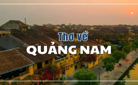 Thơ về Quảng Nam - Đất mẹ kiên cường và nhân hậu