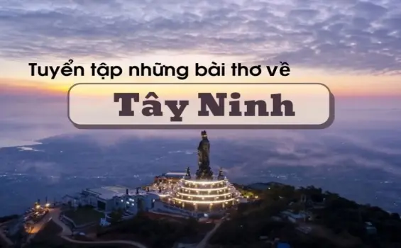 Tuyển chọn thơ ngọt ngào viết về Tây Ninh xứ đạo