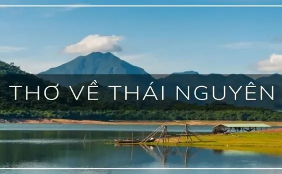 Tuyển chọn thơ hay về Thái Nguyên - Miền chè xanh bát ngát