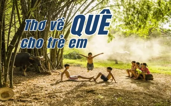 Trọn bộ thơ quê ngắn gọn dễ nhớ cho trẻ mẫu giáo