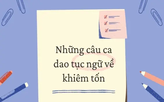 20 câu ca dao tục ngữ về khiêm tốn giúp bạn thay đổi bản thân