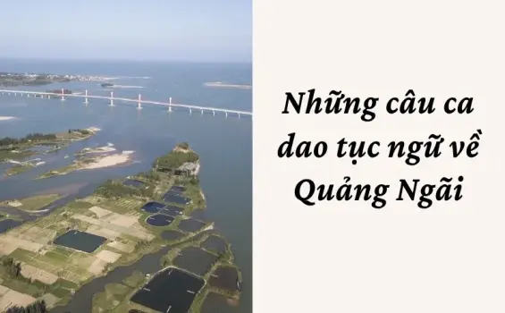 Những câu ca dao tục ngữ về Quảng Ngãi đậm chất quê hương