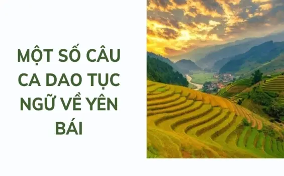 Top câu ca dao tục ngữ về Yên Bái mang đậm bản sắc núi rừng