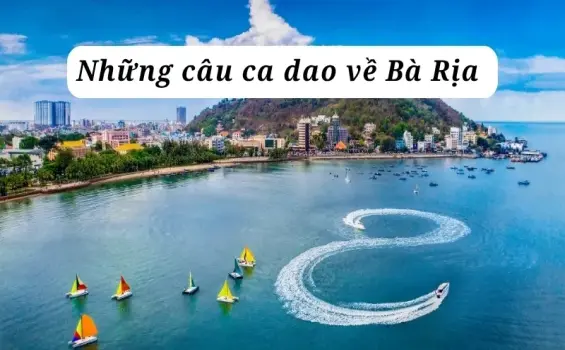 Những câu ca dao về Bà Rịa Vũng Tàu đậm tình quê hương