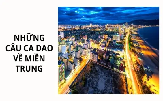 Tìm hiểu truyền thống qua những câu ca dao về miền Trung nổi bật