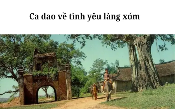 Ca dao về tình yêu làng xóm gợi nhớ ký ức tuổi thơ quê hương