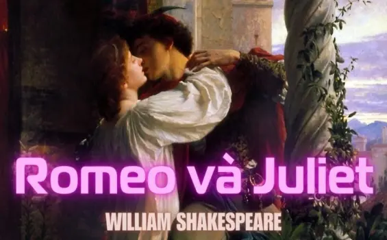 Tóm tắt truyện Romeo và Juliet - Bi thương và đầy ám ảnh