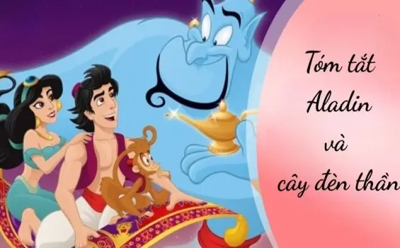Tóm tắt Aladin và cây đèn thần - Cuộc đời đổi thay kỳ diệu