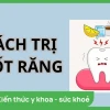 Mẹo Vặt Chữa Ê Buốt Răng Tại Nhà Hiệu Quả An Toàn