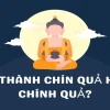 Tu thành chính quả hay chín quả: Phân biệt đúng và ý nghĩa