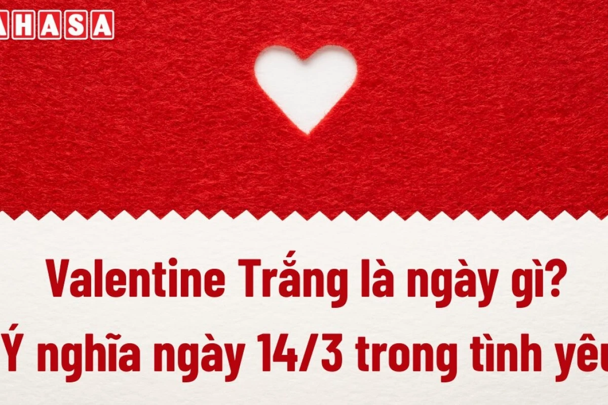 Ngày 14/3 là ngày gì? Khám phá nguồn gốc và ý nghĩa Valentine Trắng