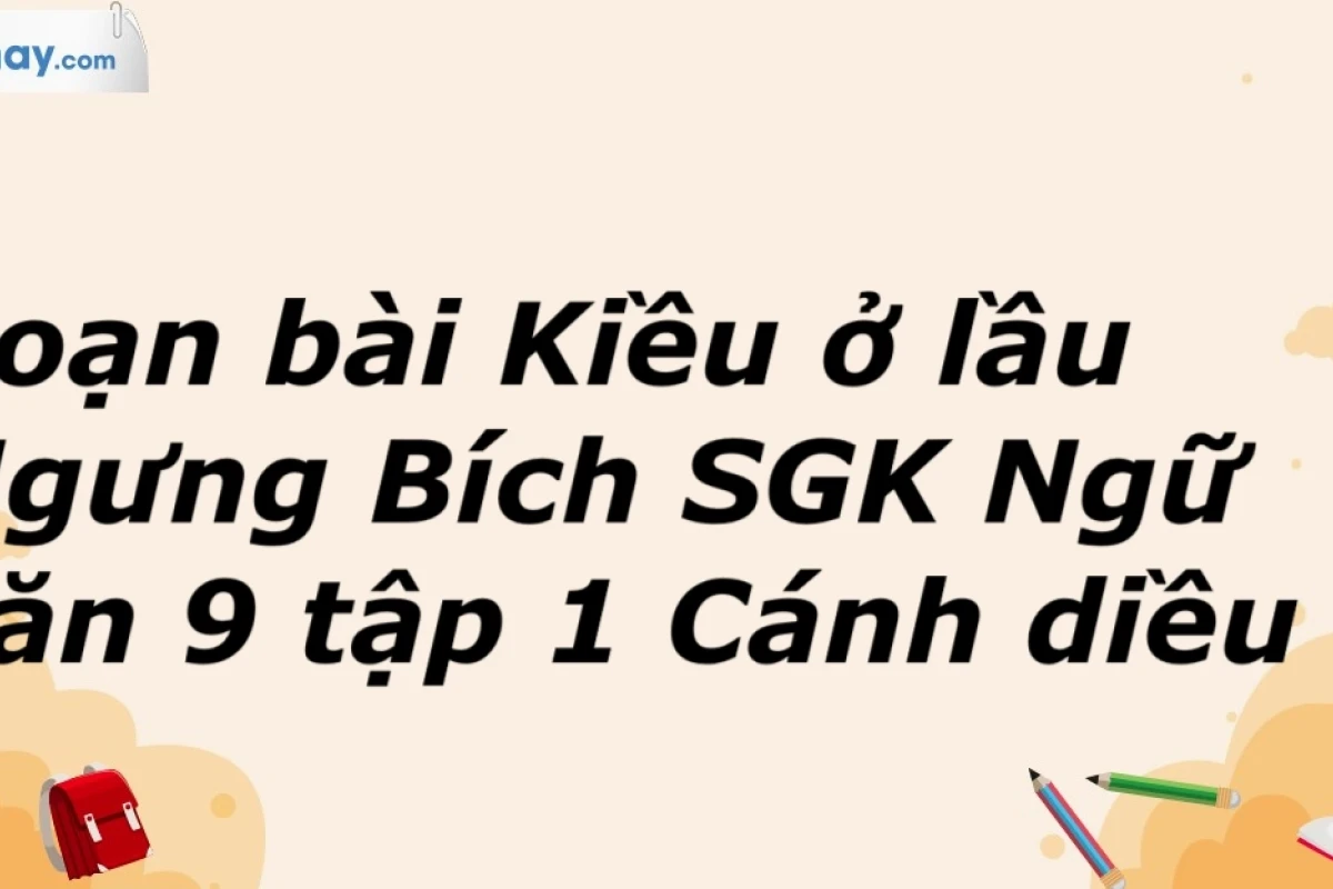 Soạn bài "Kiều ở lầu Ngưng Bích": Phân tích sâu sắc và chi tiết