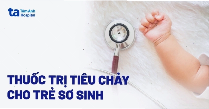 Các loại thuốc trị tiêu chảy cho trẻ sơ sinh