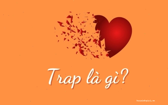 Khái niệm trap boy trap girl trong văn hóa giới trẻ