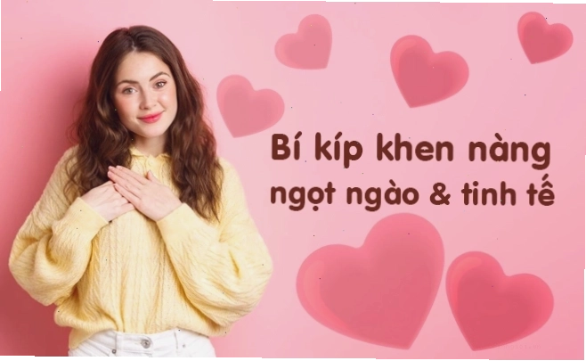 Khen ngoại hình của nàng một cách tinh tế, tránh sáo rỗng