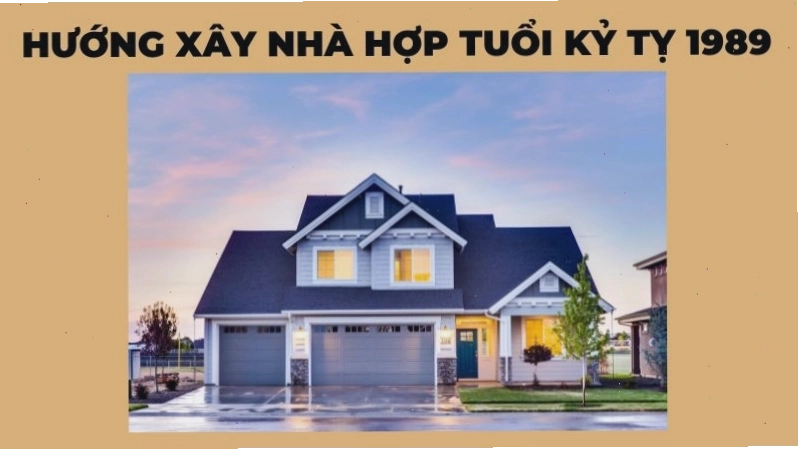 Kỷ tỵ sinh năm 1989 hợp hướng xây nhà nào?