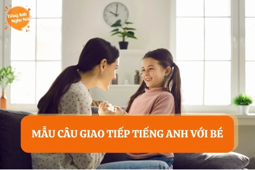 Mẫu câu giao tiếp tiếng Anh với bé