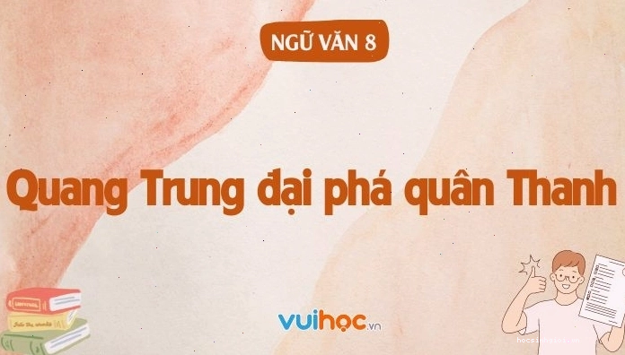 Soạn bài Quang Trung đại phá quân Thanh Văn 8