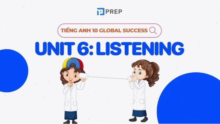 Tài liệu học tiếng Anh Unit 6 Listening