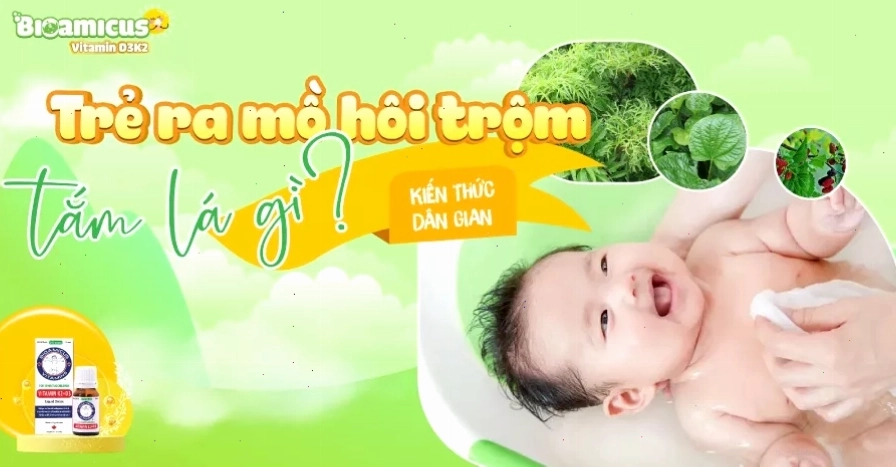 Trẻ sơ sinh đổ mồ hôi trộm khi tắm lá gì?