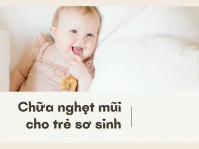 8 Mẹo dân gian chữa nghẹt mũi cho trẻ sơ sinh an toàn, hiệu quả