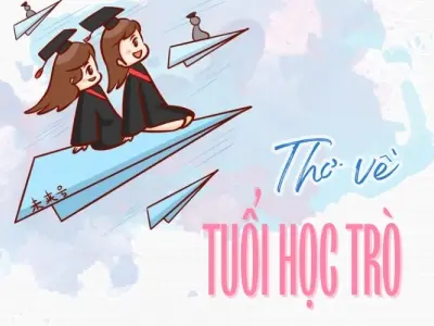 Những bài thơ về tuổi học trò đầy kỷ niệm khó quên
