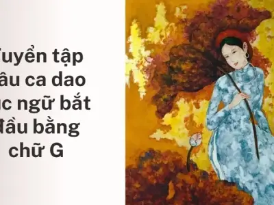 Khám phá ca dao tục ngữ chữ g bài học cuộc sống sâu sắc