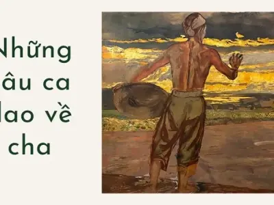 Lắng lòng với những câu ca dao về cha ai đọc cũng rưng rưng