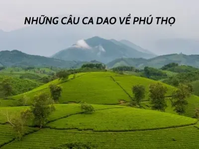 Những câu ca dao về Phú Thọ gợi nhớ về vùng đất linh thiêng