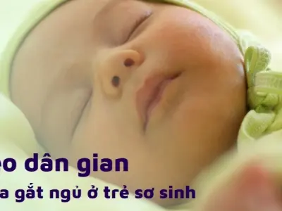 Những mẹo dân gian chữa gắt ngủ ở trẻ sơ sinh mẹ nên biết