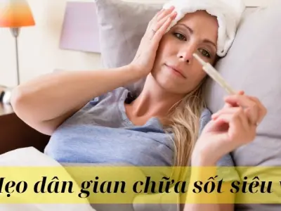 Những mẹo dân gian chữa sốt siêu vi dễ làm và hiệu quả