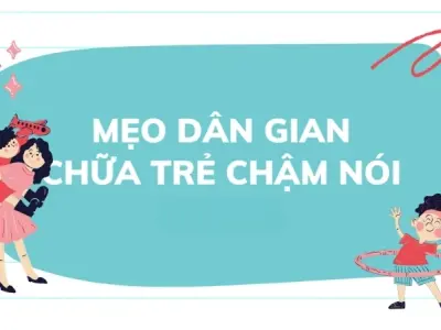 Bật mí mẹo dân gian chữa trẻ chậm nói lành tính hiệu quả