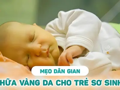 Mẹo dân gian chữa vàng da ở trẻ sơ sinh an toàn tại nhà