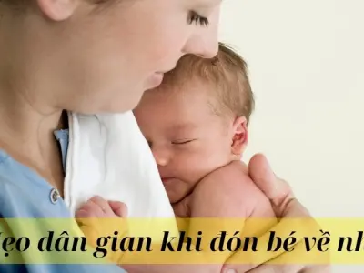 Mẹo dân gian khi đón bé về nhà giúp bé ngoan khỏe mạnh