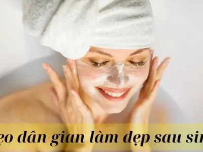 6 mẹo dân gian làm đẹp sau sinh đơn giản mà hiệu quả cao