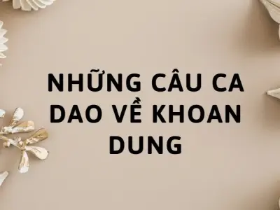 Tuyển tập những câu ca dao về khoan dung hay nhất